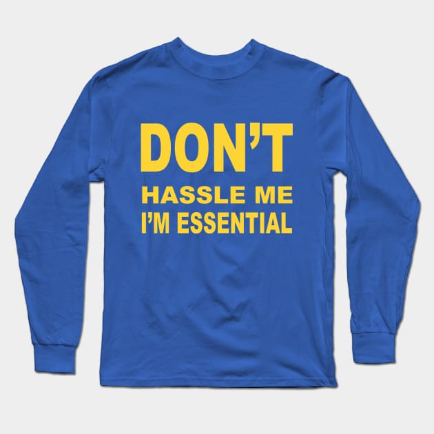 Don't Hassle Me, I'm Essential Long Sleeve T-Shirt by robin